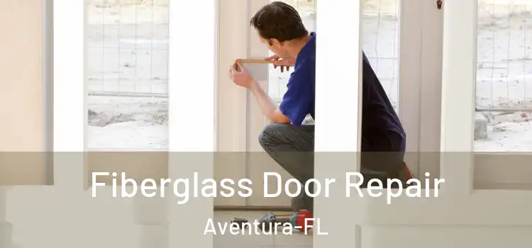 Fiberglass Door Repair Aventura-FL